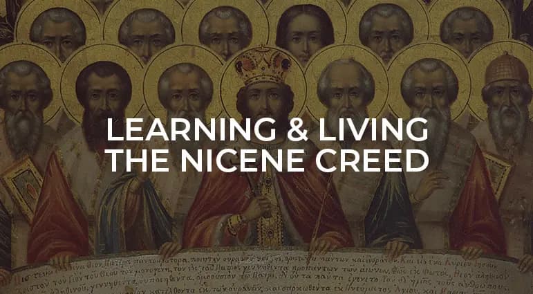 Learning & Living The Nicene Creed