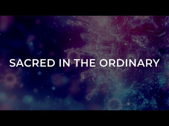 Sacred in the Ordinary / Session Three