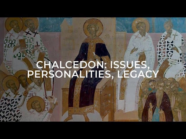 Chalcedon: Issues, Personalities, Legacy / Session Two